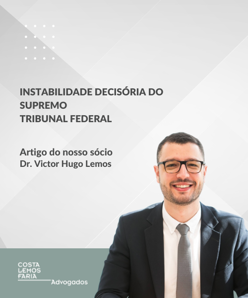 Artigo publicado pelo nosso sócio Victor Hugo P. Lemos sobre a instabilidade decisória do Supremo Tribunal Federal